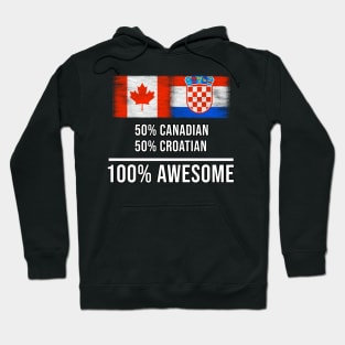 50% Canadian 50% Croatian 100% Awesome - Gift for Croatian Heritage From Croatia Hoodie
